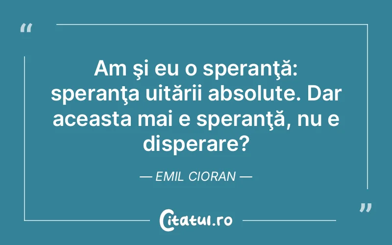 Citat Emil Cioran - citate viata