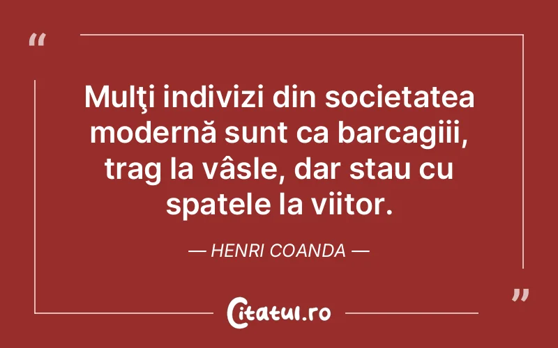 Citat Henri Coanda - citate viata