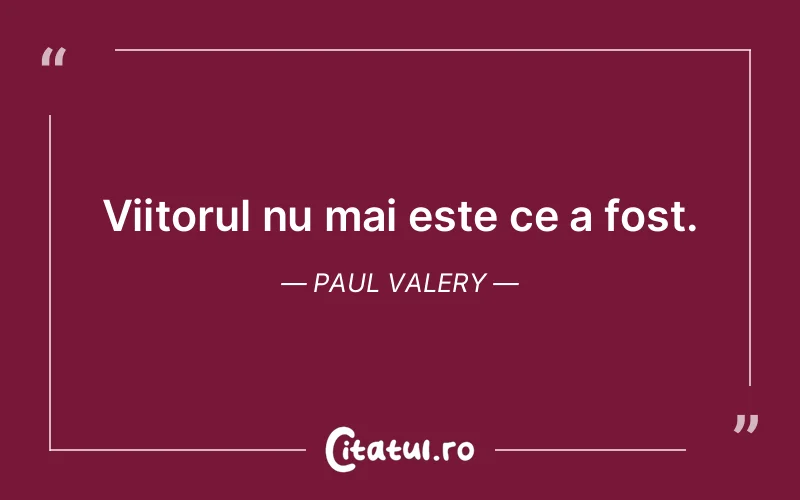 Citat Paul Valery - citate viata