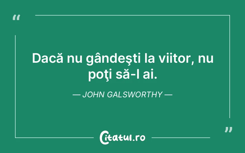 Citat John Galsworthy - citate viata