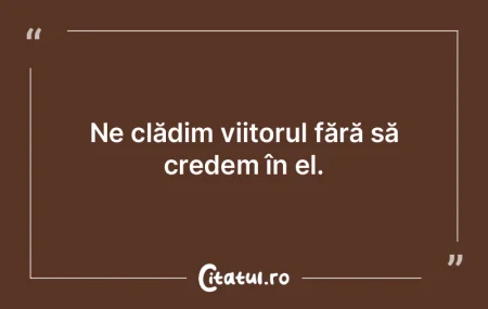 Niciun om nu poate trăi fără viitor. ... Niciun om nu poate trăi fără viitor. ...