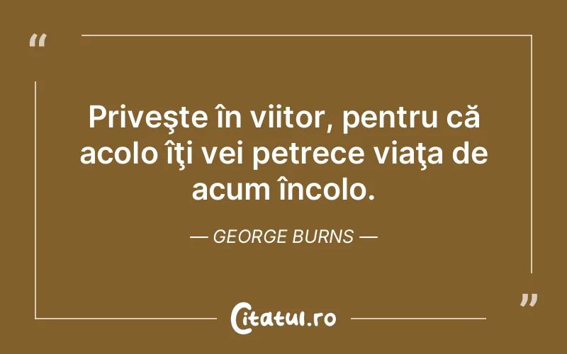 Citat George Burns - citate viata