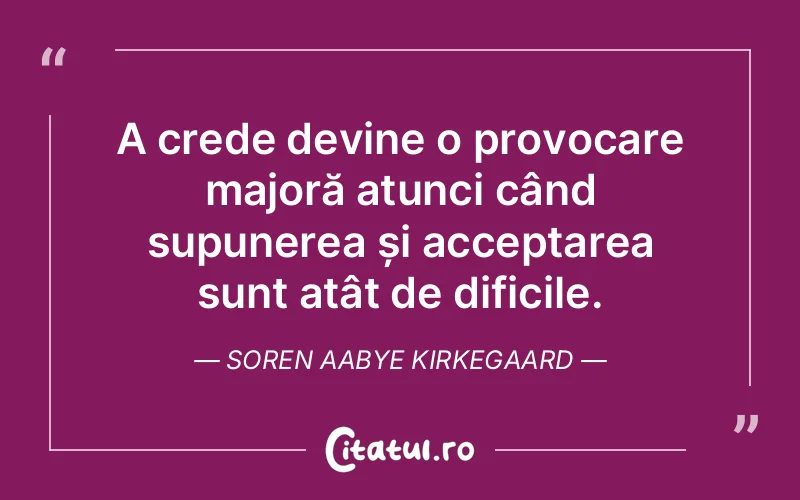 Citat Soren Aabye Kirkegaard - citate viata