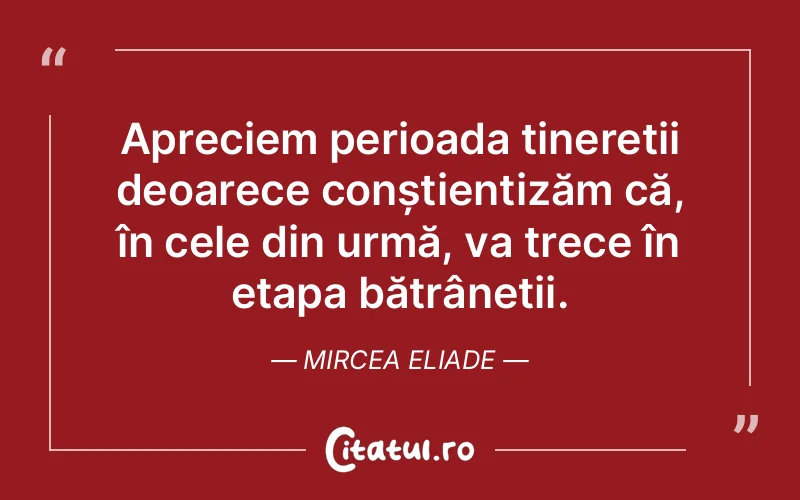 Citat Mircea Eliade - citate viata