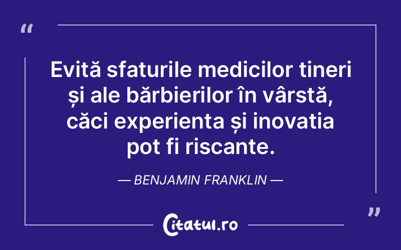 Citat Benjamin Franklin - citate viata