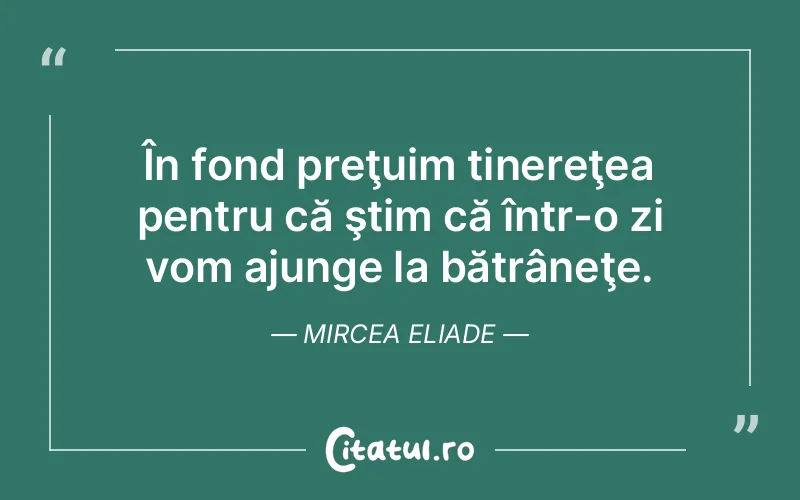 Citat Mircea Eliade - citate viata