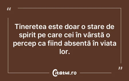 Tinerețea reprezintă o adevărată cel...