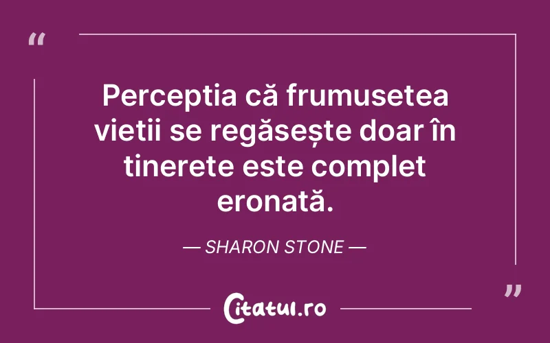 Citat Sharon Stone - citate viata