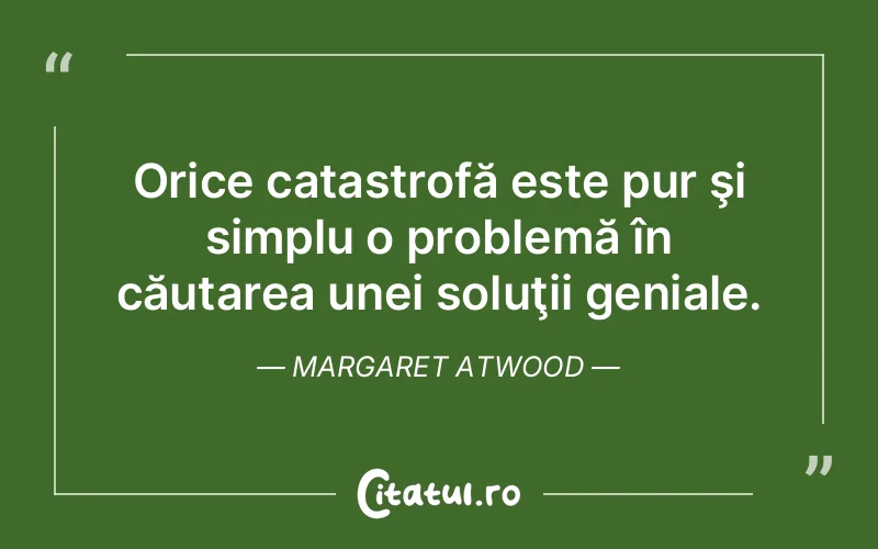Citat Margaret Atwood - citate viata