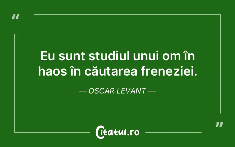 Citat Oscar Levant - citate viata