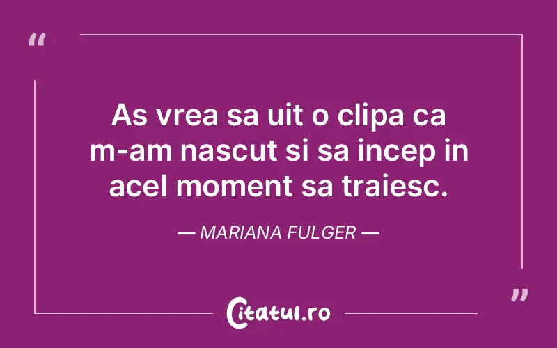 Citat Mariana Fulger - citate viata