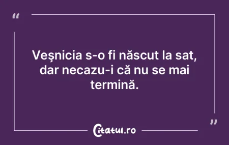 Veşnicia s-a născut la stat.