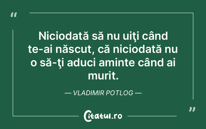 Citat Vladimir Potlog - citate viata