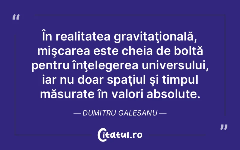 Citat Dumitru Galesanu - citate viata