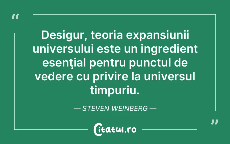 Citat Steven Weinberg - citate viata