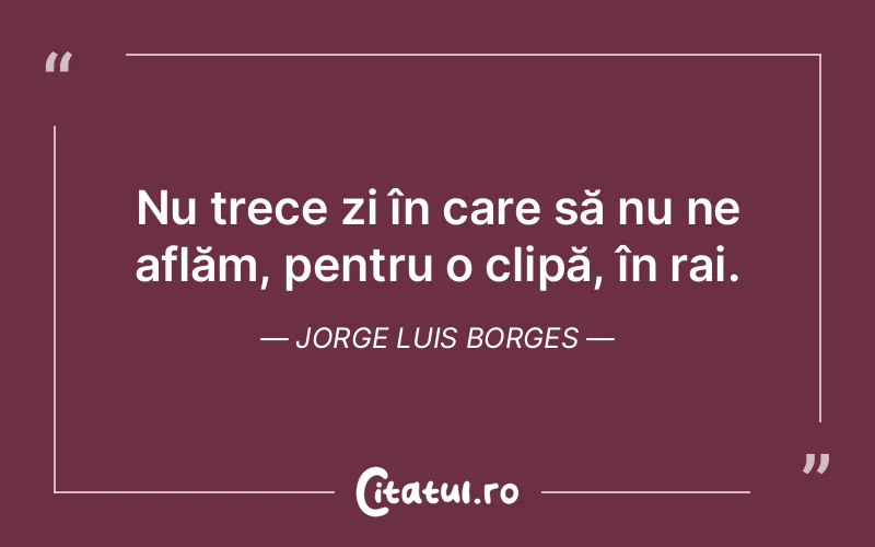 Citat Jorge Luis Borges - citate viata