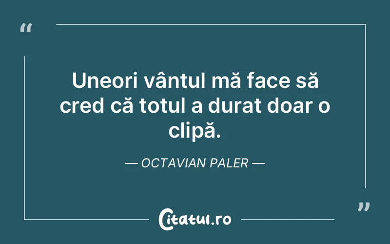 Citat Octavian Paler - citate viata