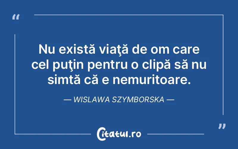 Citat Wislawa Szymborska - citate viata