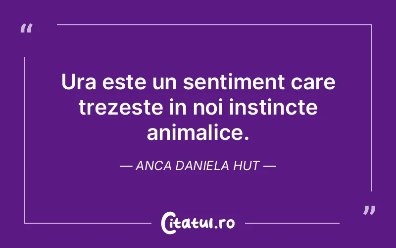Citat Anca Daniela Hut - citate viata
