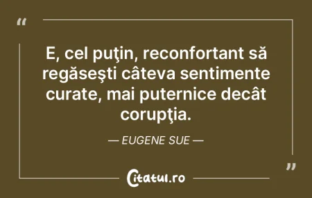 Sentimentul cel mai penibil e să descop...