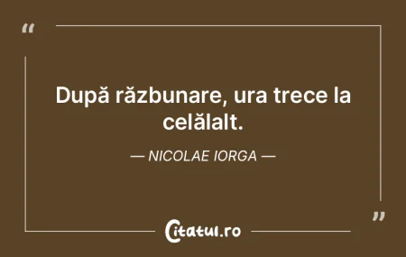 Încă n-ai învăţat că ura este, din...