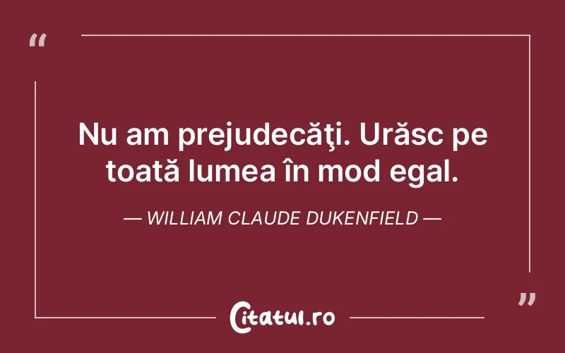 Citat William Claude Dukenfield - citate viata