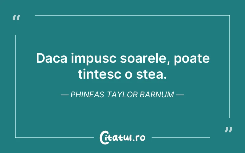 Citat Phineas Taylor Barnum - citate viata