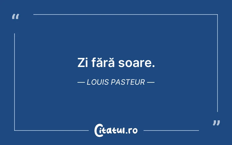 Citat Louis Pasteur - citate viata