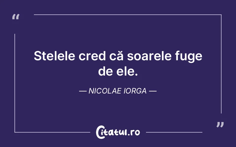 Citat Nicolae Iorga - citate viata