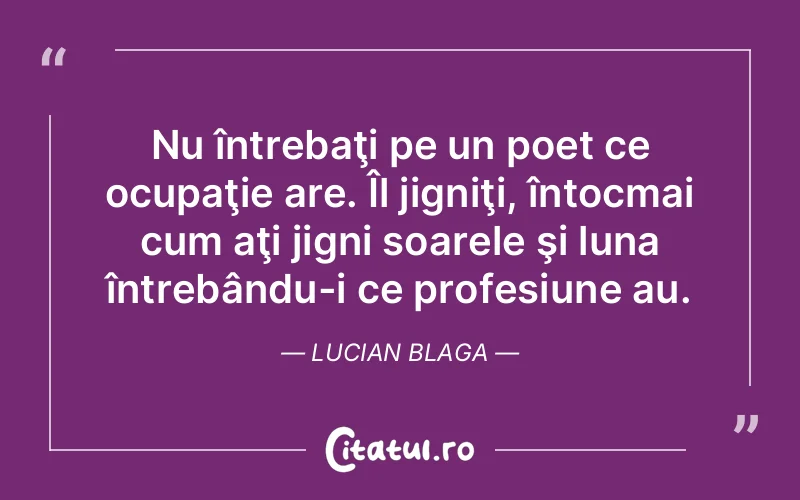 Citat Lucian Blaga - citate viata