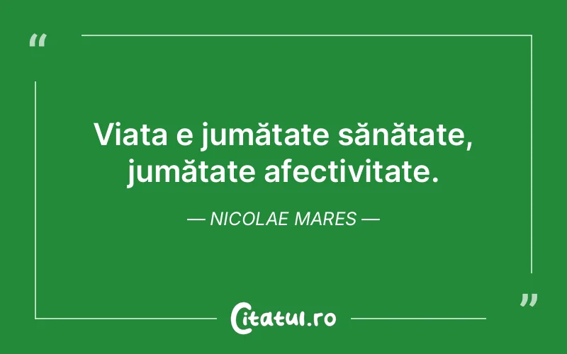 Citat Nicolae Mares - citate viata