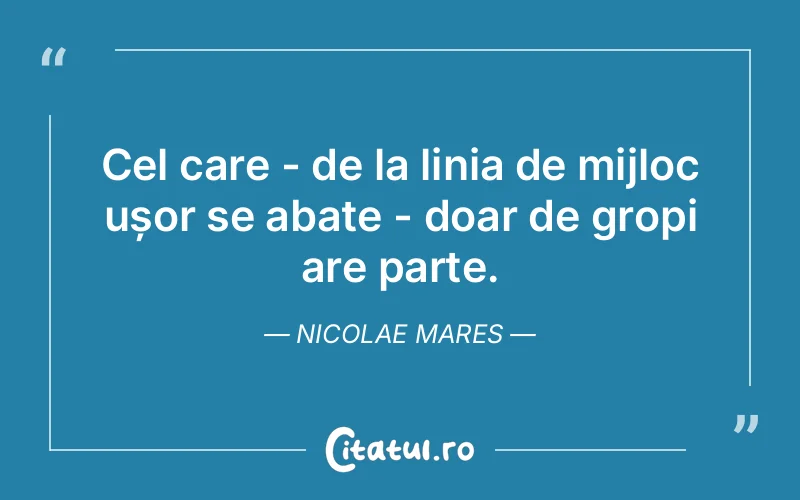 Citat Nicolae Mares - citate viata