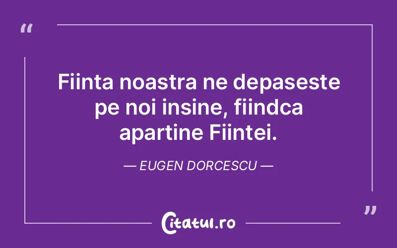 Citat Eugen Dorcescu - citate viata