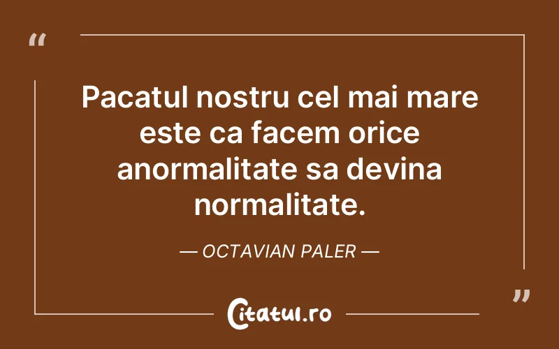 Citat Octavian Paler - citate viata