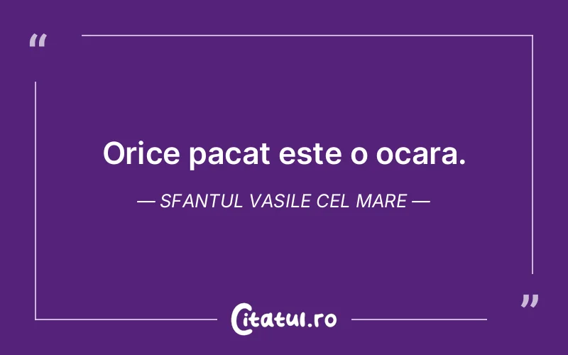 Orice pacat este o ocara. Sfantul Vasile cel Mare