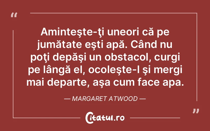 Citat Margaret Atwood - citate viata