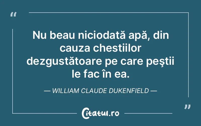 Citat William Claude Dukenfield - citate viata