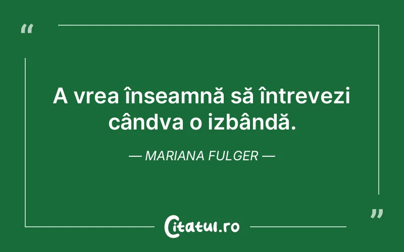 Citat Mariana Fulger - citate viata