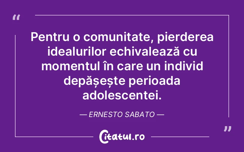 Citat Ernesto Sabato - citate viata