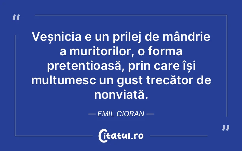 Citat Emil Cioran - citate viata