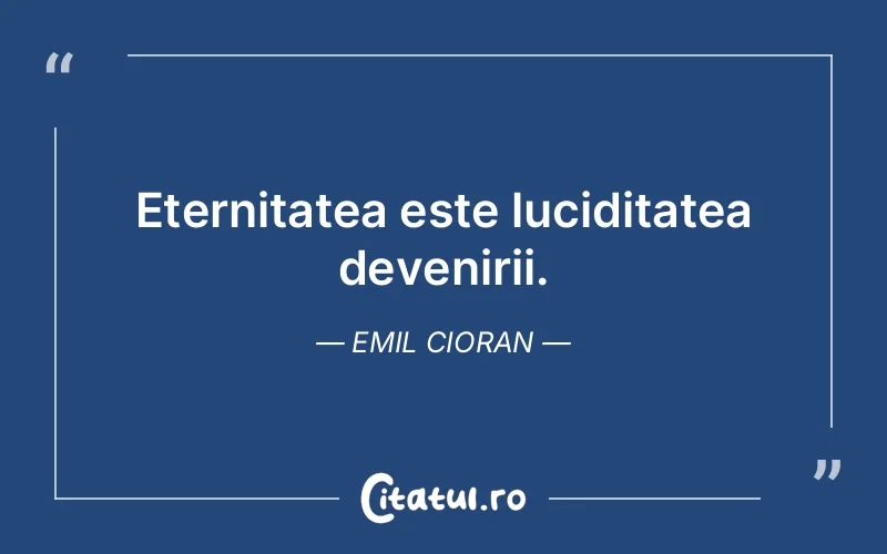 Citat Emil Cioran - citate viata