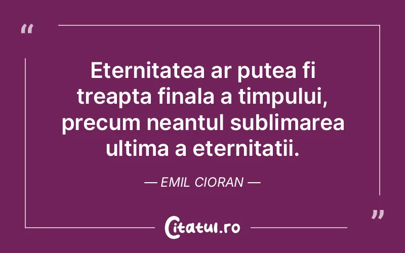 Citat Emil Cioran - citate viata