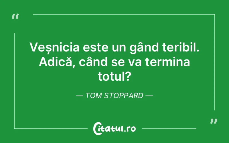 Citat Tom Stoppard - citate viata