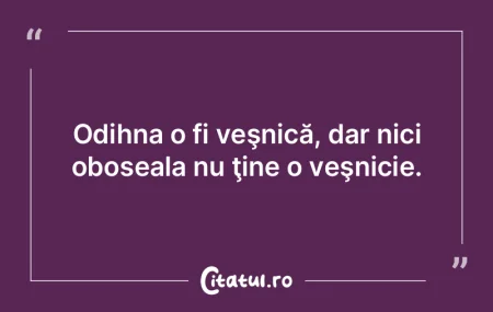 Nimic nu este veșnic, iar starea de pro... Nimic nu este veșnic, iar starea de pro...