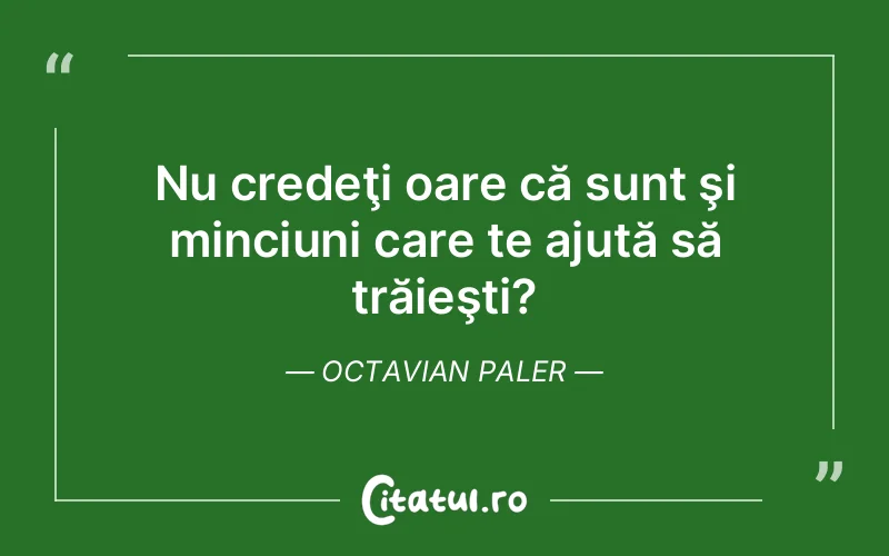 Citat Octavian Paler - citate viata