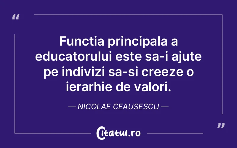 Citat Nicolae Ceausescu - citate viata