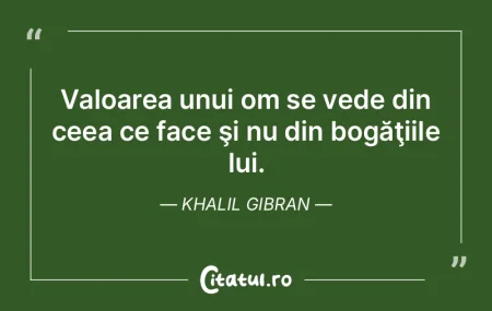 Valoarea unui om nu este mai mare decât...