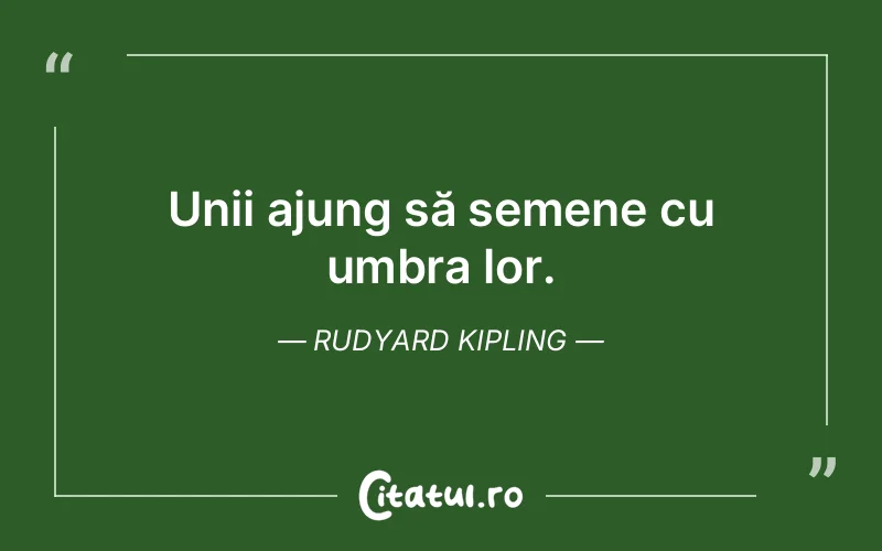 Citat Rudyard Kipling - citate viata