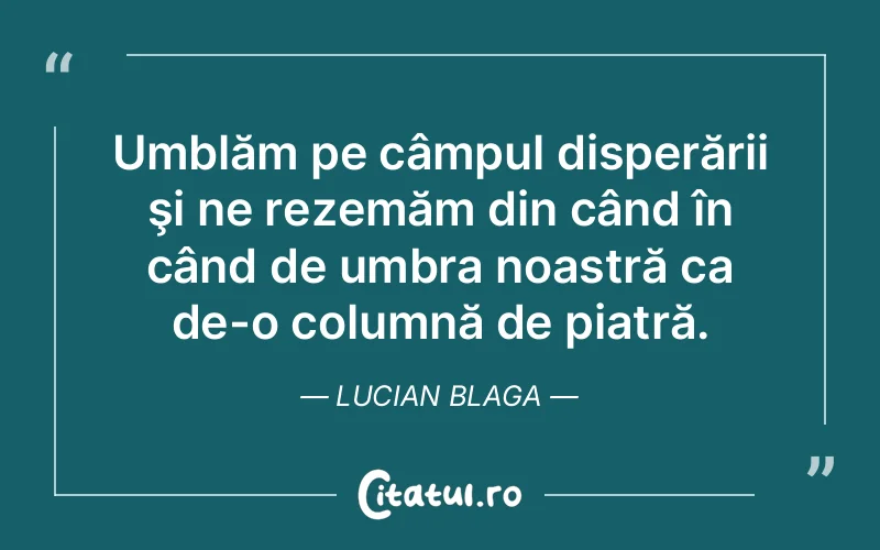 Citat Lucian Blaga - citate viata