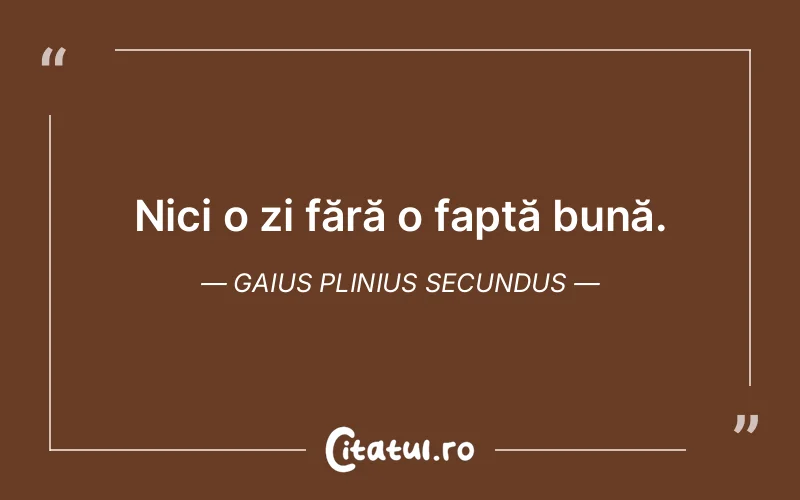 Citat Gaius Plinius Secundus - citate viata